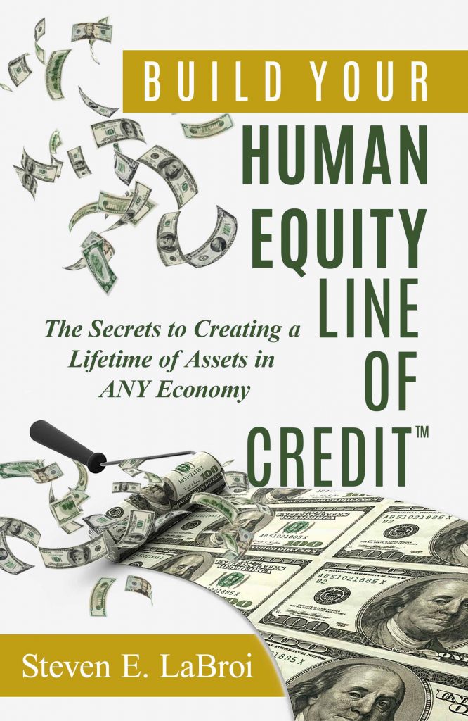 Build Your Human Equity Line of Credittm The Secrets to Creating a Lifetime of Assets in Any Economy